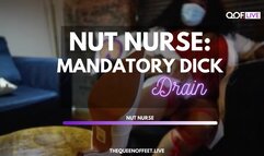 NUT NURSE: MADATORY DICK DRAIN