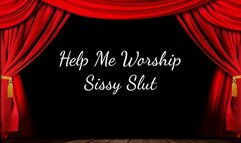 Help Me Worship Sissy Slut