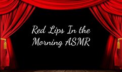 Red Lips In the Morning ASMR