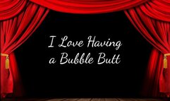 I Love Having a Bubble Butt