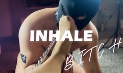Inhale Bitch!