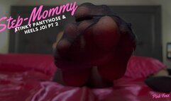 Step-Mommy Stinky Pantyhose & Heels JOI PT 2