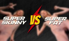 Super Skinny VS Super Fat