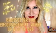 Babysitter Cum Encouragement: Hurry Up & Go to Bed