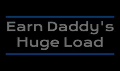 Earn Daddy's Huge Load