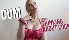 Cum While Thinking About Cock by SeleneRey