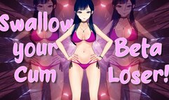 Swallow your Cum Beta Loser for 2D Goddess!