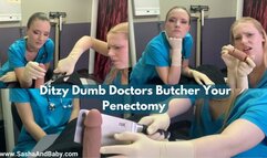 Ditzy Dumb Doctors Butcher Your Penectomy and Laugh
