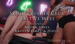 *Skull Crusher Club; East Vs West - Part 1 - Featuring Megan Jones, Kristen James, and Holly - 4k*
