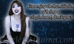 You enjoy the humiliation of being a virgin loser, don't you? - MP4 HD 1080p
