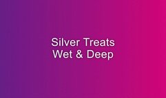 SILVER TREATS WET AND DEEP