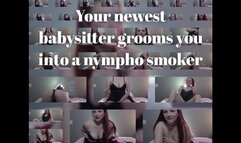 Your newest babysitter grooms you into a nympho smoker
