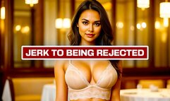 Jerk To Being Rejected