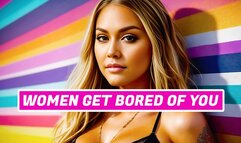 Women Get Bored Of You