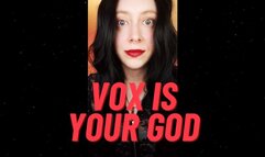 Vox is your GOD