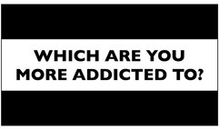 What Are You Addicted To?