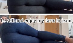 be still and enjoy my farts in jeans