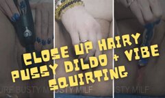 Close up Hairy Pussy Dildo +Vibe Squirting