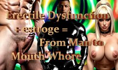 Erectile Dysfunction + estrogen = From Man to Mouth Whore (bimbofication)