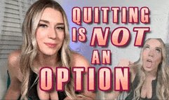 Quitting is Not an Option