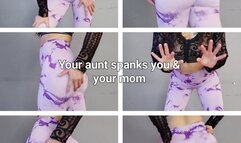 Auntie is gonna spank you and your mum
