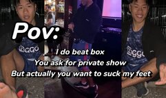 POV: I do beatbox in a club and you want to talk privetly You end up sucking my FEET and paying for that