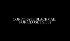 Corporate Blackmail for Closet Sissy