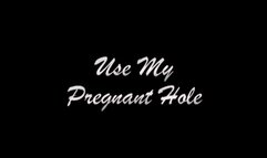 Use My Pregnant Hole - THE RESULT OF BEING KNOCKED UP FROM VIDEOS ALREADY POSTED