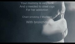 You watch your sick step- mom chain smoking 2 Marlboros