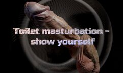 Toilet masturbation - show yourself !