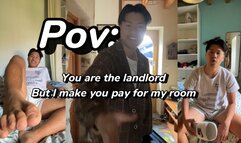 POV: You are the landlord but i make you pay for my room