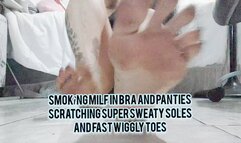 Smokìng milf in bra and panties scratching Super Sweaty Soles and fast wiggly toes