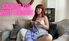 Ignoring You While I Crochet