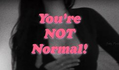 You're NOT Normal!