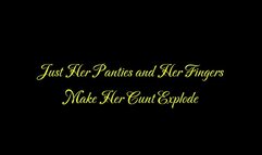 Just Her Panties and Her Fingers Make Her Cunt Explode (WMV format)