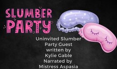 Uninvited Slumber Party Guest Written by Kylie Gable Narrated by Shayla Aspasia