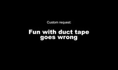 Fun with duct tape goes wrong