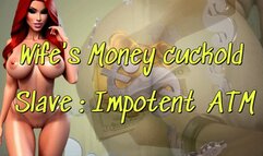 Wife's Money cuckold Slave : Impotent ATM