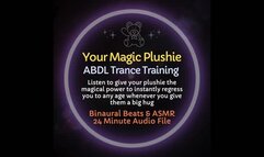 Your Magic Plushie ABDL Diaper Trance Training - Learn to instantly regress to any age you desire when you hug your magical stuffie