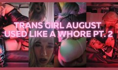 Trans Girl August Harper Used like a Whore Part 2