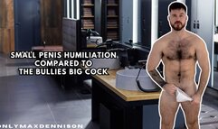 SMALL PENIS HUMILIATION COMPARED TO THE BULLIES BIG COCK!