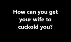 Cuckolding How can I get my wife to cuckold me? (WMV)