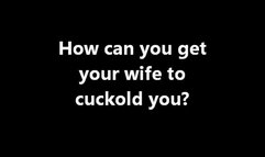 Cuckolding How can I get my wife to cuckold me? (MOV)