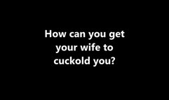 Cuckolding How can I get my wife to cuckold me? XHD (MP4)