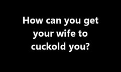 Cuckolding How can I get my wife to cuckold me? HD (MP4)