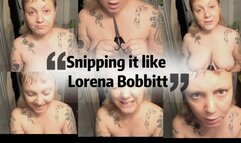 Snipping it like Lorena Bobbit (bigger)