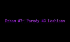 Dream #7- Parody #2- Lesbians