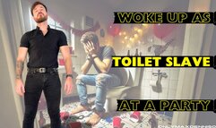 Woke up as toilet slave at a party