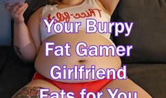 BBW Lolo - Your Burpy Fat Gamer Girlfriend Eats for You