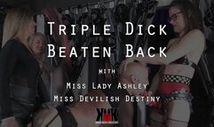 Triple Dick Beaten Back with Miss Lady Ashley and Miss Devilish Destiny